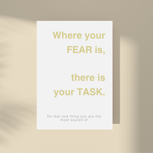 Where Your Fear Is - There Is Your Task.