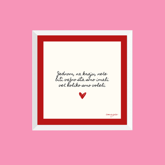 Valentine Miniature - Jednom, na kraju, neće biti važno šta smo imali, već koliko smo voleli