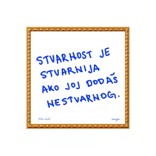 The Script - Framed Art - Mika Antić "Stvarnost je stvarnija ako joj dodaš malo nestvarnog"