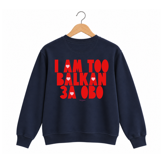 Navy sweatshirt - I am too Balkan za ovo
