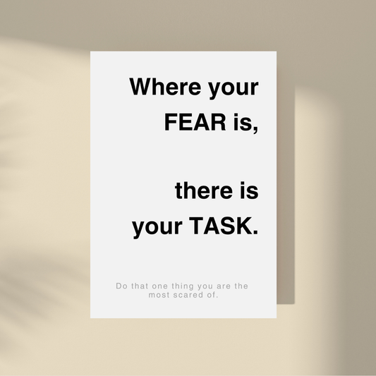 Where Your Fear Is - There Is Your Task.