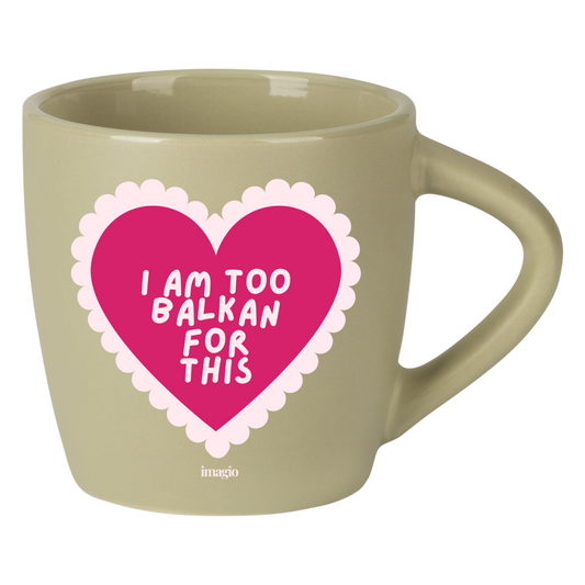 NEW Mug - I am too Balkan for this - Green 220ml